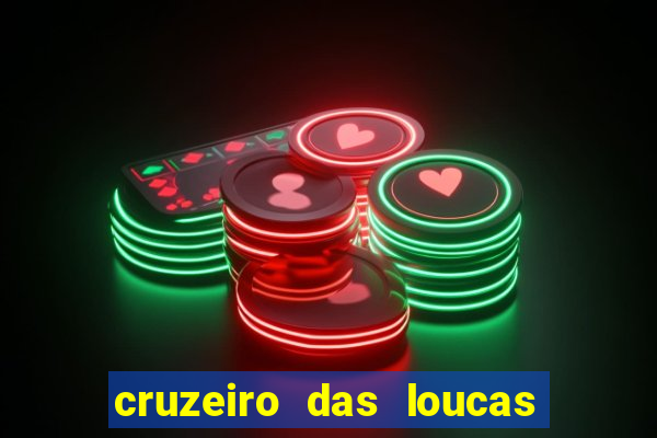 cruzeiro das loucas onde assistir